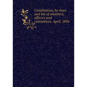 

Книга Constitution, by-laws and list of members, officers and committees. April, 1894