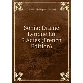 

Книга Sonia: Drame Lyrique En 3 Actes (French Edition)