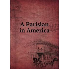 

Книга A Parisian in America