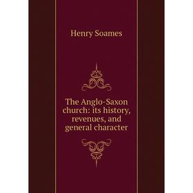 

Книга The Anglo-Saxon church: its history, revenues, and general character