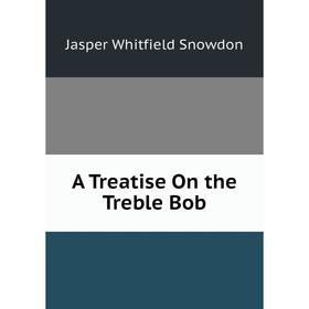 

Книга A Treatise On the Treble Bob