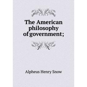 

Книга The American philosophy of government