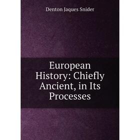 

Книга European History: Chiefly Ancient, in Its Processes