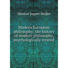 

Книга Modern European philosophy; the history of modern philosophy, psychologically treated