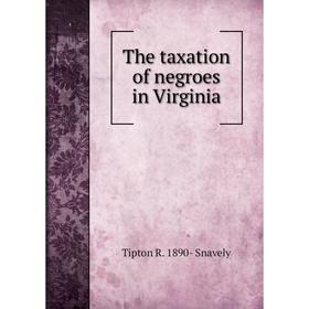 

Книга The taxation of negroes in Virginia