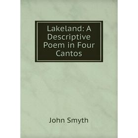 

Книга Lakeland: A Descriptive Poem in Four Cantos