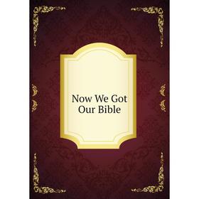 

Книга Now We Got Our Bible