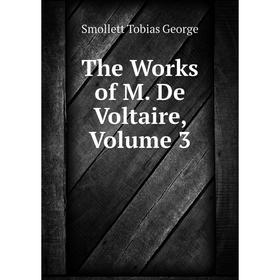 

Книга The Works of M. De Voltaire, Volume 3