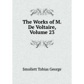 

Книга The Works of M. De Voltaire, Volume 23