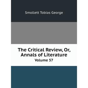 

Книга The Critical Review, Or, Annals of LiteratureVolume 57