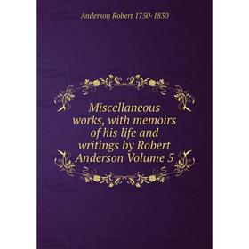 

Книга Miscellaneous works, with memoirs of his life and writings by Robert Anderson Volume 5