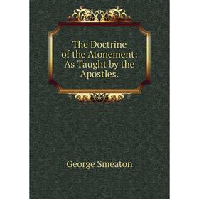 

Книга The Doctrine of the Atonement: As Taught by the Apostles.