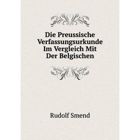 

Книга Die Preussische Verfassungsurkunde Im Vergleich Mit Der Belgischen
