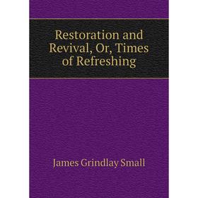 

Книга Restoration and Revival, Or, Times of Refreshing