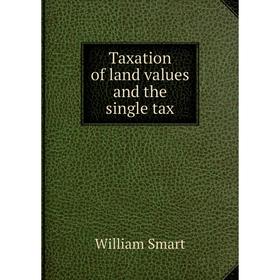 

Книга Taxation of land values and the single tax