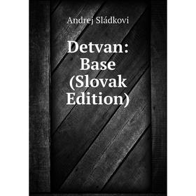 

Книга Detvan: Base (Slovak Edition)