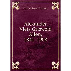 

Книга Alexander Viets Griswold Allen, 1841-1908