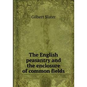 

Книга The English peasantry and the enclosure of common fields