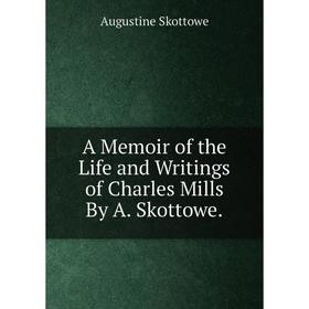 

Книга A Memoir of the Life and Writings of Charles Mills By A. Skottowe.