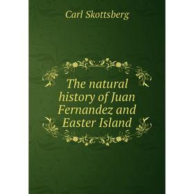 

Книга The natural history of Juan Fernandez and Easter Island