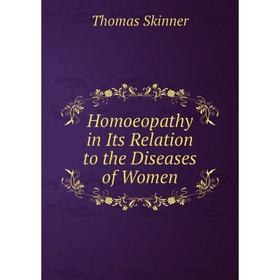 

Книга Homoeopathy in Its Relation to the Diseases of Women