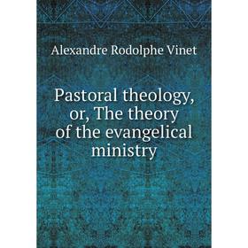 

Книга Pastoral theology, or the theory of the evangelical ministry