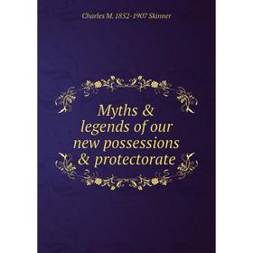 

Книга Myths & legends of our new possessions & protectorate