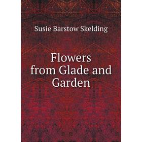 

Книга Flowers from Glade and Garden