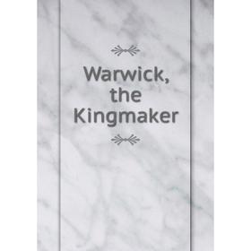 

Книга Warwick, the Kingmaker