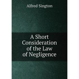 

Книга A Short Consideration of the Law of Negligence