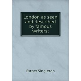 

Книга London as seen and described by famous writers;