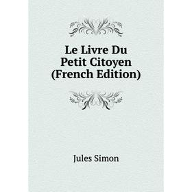 

Книга Le Livre Du Petit Citoyen