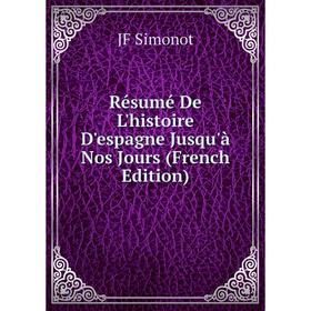 

Книга Résumé De L'histoire D'espagne Jusqu'à Nos Jours (French Edition)