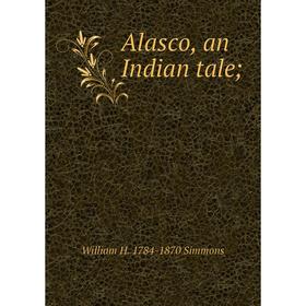 

Книга Alasco, an Indian tale
