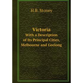 

Книга VictoriaWith a Description of Its Principal Cities, Melbourne and Geelong