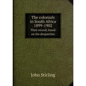 

Книга The colonials in South Africa, 1899-1902Their record, based on the despatches