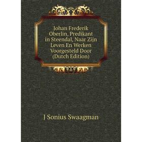 

Книга Johan Frederik Oberlin, Predikant in Steendal, Naar Zijn Leven En Werken Voorgesteld Door