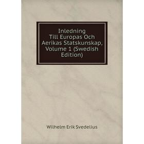 

Книга Inledning Till Europas Och Aerikas Statskunskap, Volume 1 (Swedish Edition)