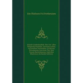 

Книга Islands Landnámabók: Hoc Est: Liber Originum Islandiae. Versione Latina, Lectionibus Variantibus, Et Rerum, Personarum, Locorum, Nec Non Vocum R