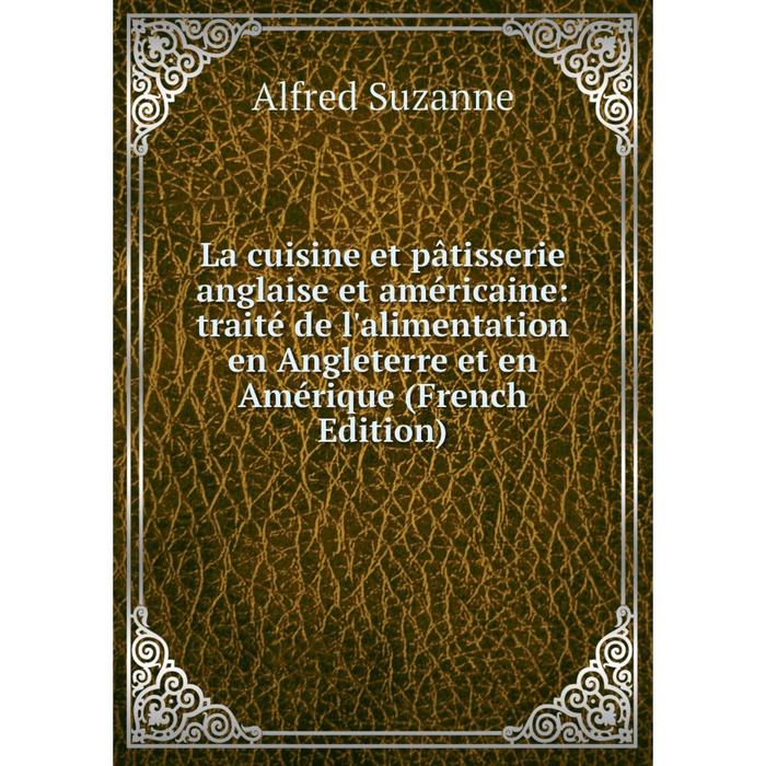 фото Книга la cuisine et pâtisserie anglaise et américaine: traité de l'alimentation en angleterre et en amérique nobel press