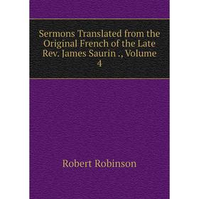 

Книга Sermons Translated from the Original French of the Late Rev. James Saurin., Volume 4