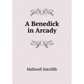 

Книга A Benedick in Arcady