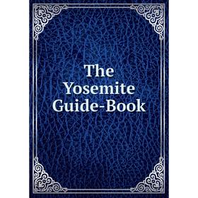 

Книга The Yosemite Guide-Book