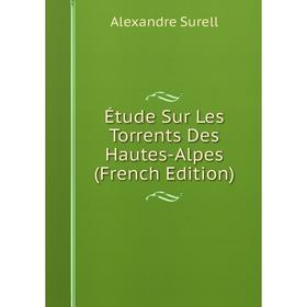 

Книга Étude Sur Les Torrents Des Hautes-Alpes (French Edition)
