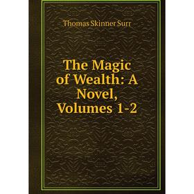 

Книга The Magic of Wealth: A Novel, Volumes 1-2