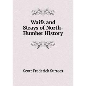 

Книга Waifs and Strays of North-Humber History