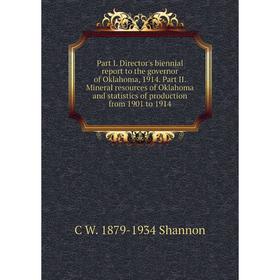 

Книга Part I Director's biennial report to the governor of Oklahoma, 1914 Part II Mineral resources of Oklahoma and statistics of production from 1901