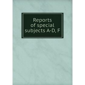 

Книга Reports of special subjects A-D, F