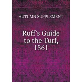 

Книга Ruff's Guide to the Turf, 1861