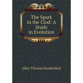 

Книга The Spark in the Clod: A Study in Evolution